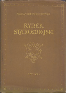 Aleksander Wojciechowski - Rynek Staromiejski [antikvár]