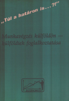 Dr. Miholics Tivadar - Munkavégzés külföldön - külföldiek foglalkoztatása [antikvár]
