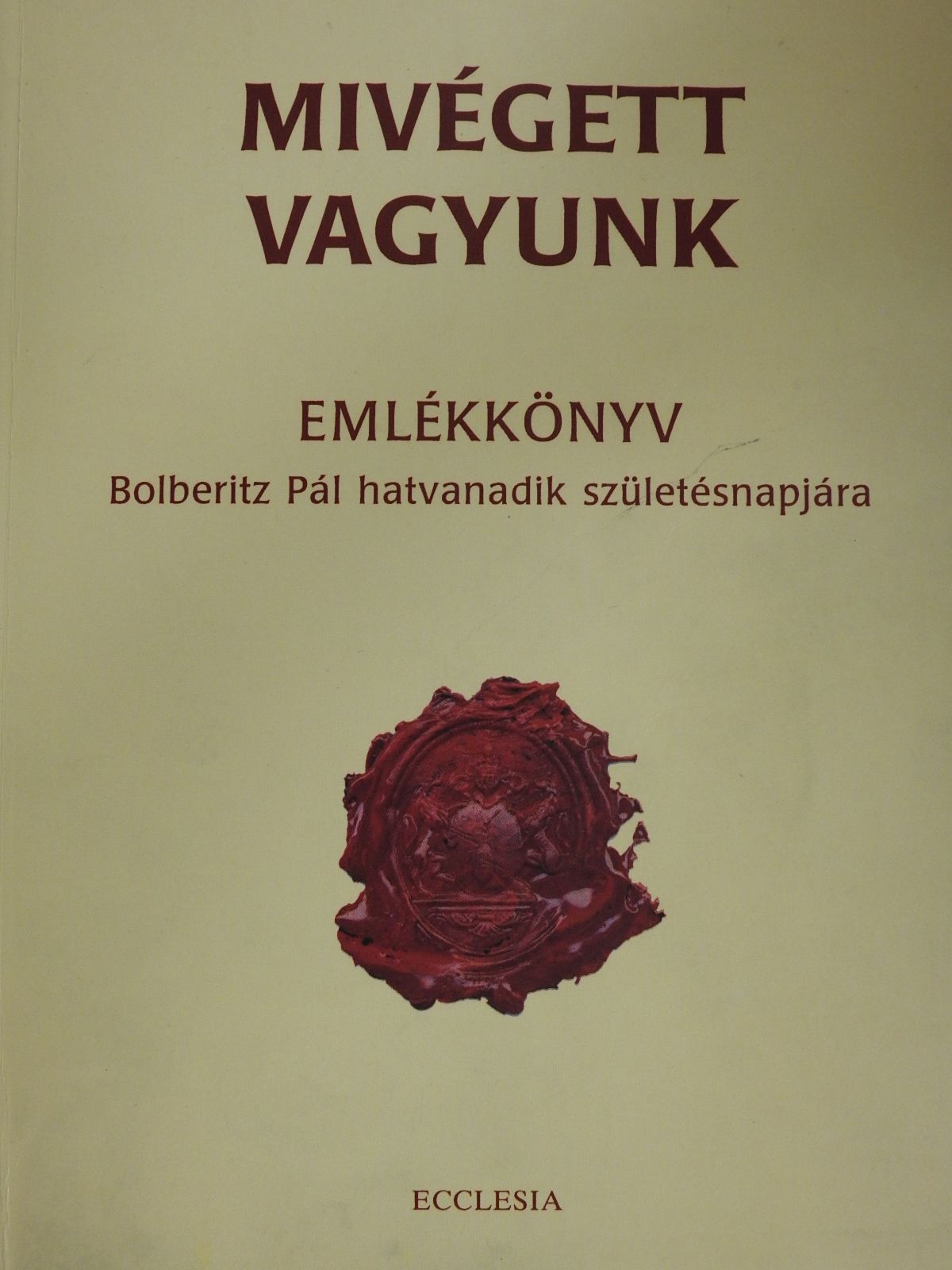 Benkő Antal - Mivégett vagyunk (dedikált, számozott példány) [antikvár]