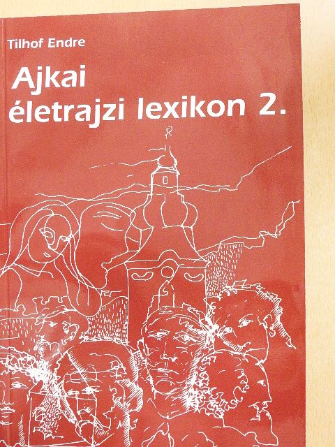 Tilhof Endre - Ajkai életrajzi lexikon 2. [antikvár]