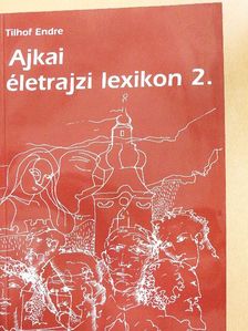 Tilhof Endre - Ajkai életrajzi lexikon 2. [antikvár]