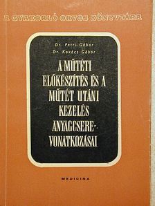 Dr. Kovács Gábor - A műtéti előkészítés és a műtét utáni kezelés anyagcserevonatkozásai [antikvár]