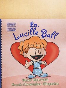 Brad Meltzer - Én, Lucille Ball [antikvár]