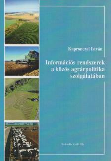 Kapronczai István - Információs rendszerek a közös agrárpolitika szolgálatában [antikvár]