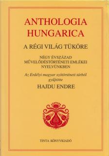 Hajdu Endre - Anthologia hungarica - A régi világ tüköre - Négy évszázad művelődéstörténeti emlékei nyelvünkben [antikvár]