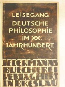 Hans Leisegang - Deutsche Philosophie im XX. Jahrhundert  [antikvár]