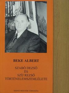 Beke Albert - Szabó Dezső és Szíj Rezső történelemszemlélete [antikvár]