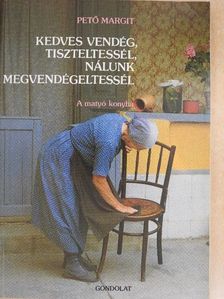 Pető Margit - Kedves vendég, tiszteltessél, nálunk megvendégeltessél [antikvár]