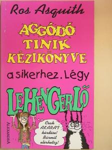 Ros Asquith - Aggódó tinik kézikönyve a sikerhez [antikvár]
