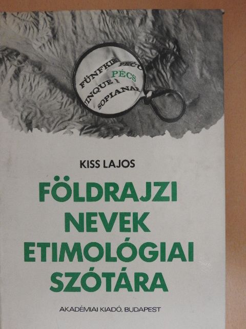 Kiss Lajos - Földrajzi nevek etimológiai szótára [antikvár]