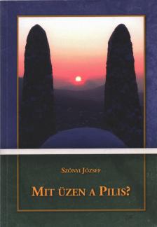 Szőnyi József - Mit üzen a Pilis? [antikvár]