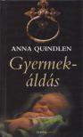 QUINDLEN, ANNA - Gyermekáldás [antikvár]