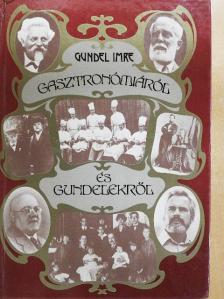 Gundel Imre - Gasztronómiáról és Gundelekről [antikvár]