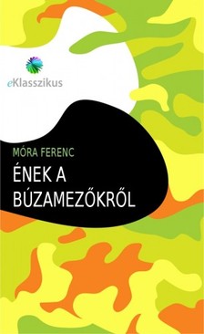 Móra Ferenc - Ének a búzamezőkről [eKönyv: epub, mobi]