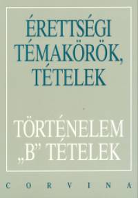 ÉRETTSÉGI TÉTELEK - TÖRTÉNELEM "B" TÉTELEK