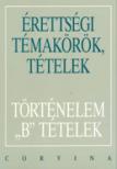 ÉRETTSÉGI TÉTELEK - TÖRTÉNELEM "B" TÉTELEK
