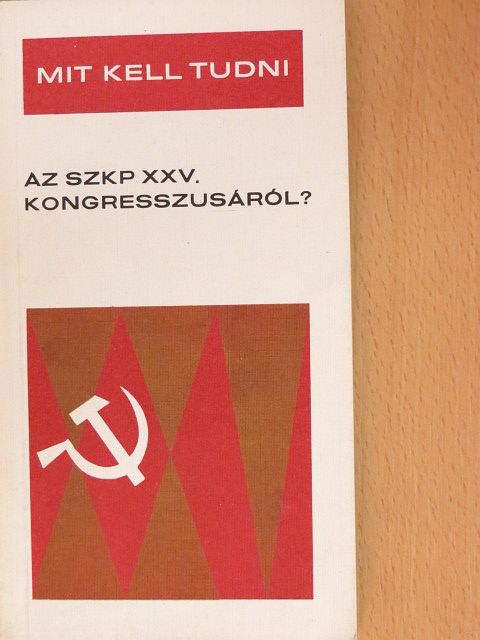 Nemes János - Mit kell tudni az SZKP XXV. kongresszusáról? [antikvár]