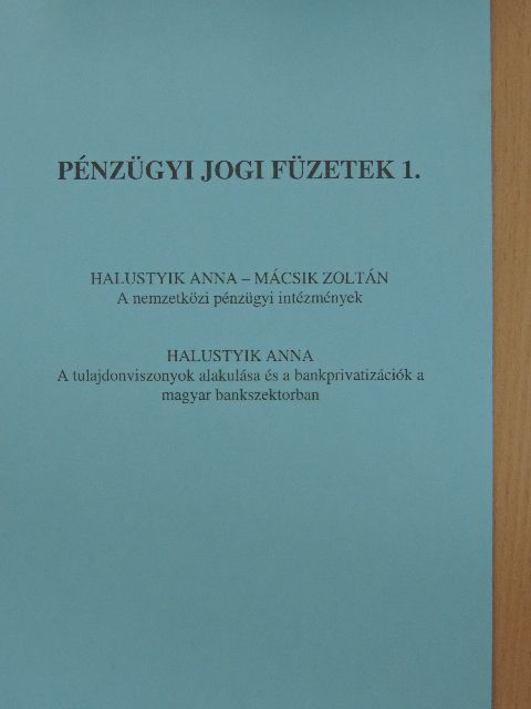 Halustyik Anna - A nemzetközi pénzügyi intézmények/A tulajdonviszonyok alakulása és a bankprivatizációk a magyar bankszektorban [antikvár]