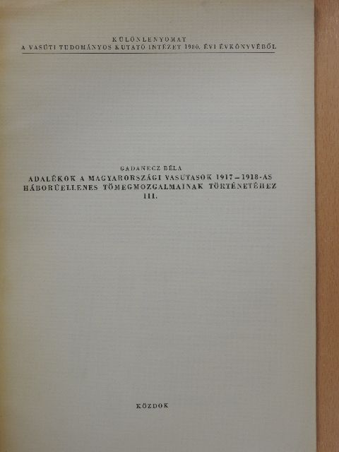 Gadanecz Béla - Adalékok a magyarországi vasutasok 1917-1918-as háborúellenes tömegmozgalmainak történetéhez III. (dedikált példány) [antikvár]