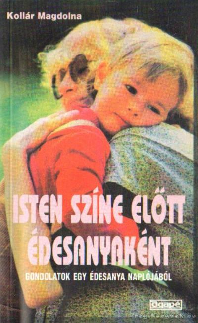 Kollár Magdolna - Isten színe előtt édesanyaként [antikvár]