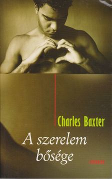 Charles Baxter - A szerelem bősége [antikvár]