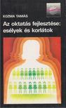 KOZMA TAMÁS - Az oktatás fejlesztése: esélyek és korlátok [antikvár]