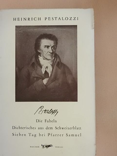 Heinrich Pestalozzi - Die Fabeln/Dichterisches aus dem Schweizerblatt/Sieben Tag bei Pfarrer Samuel [antikvár]