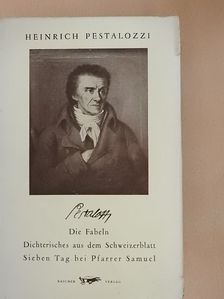 Heinrich Pestalozzi - Die Fabeln/Dichterisches aus dem Schweizerblatt/Sieben Tag bei Pfarrer Samuel [antikvár]