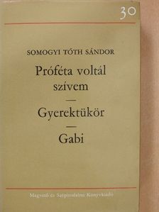 Somogyi Tóth Sándor - Próféta voltál szívem/Gyerektükör/Gabi [antikvár]
