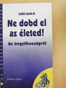 Dr. Cselkó László - Ne dobd el az életed! [antikvár]