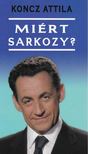 Koncz Attila - Miért Sarkozy? [antikvár]