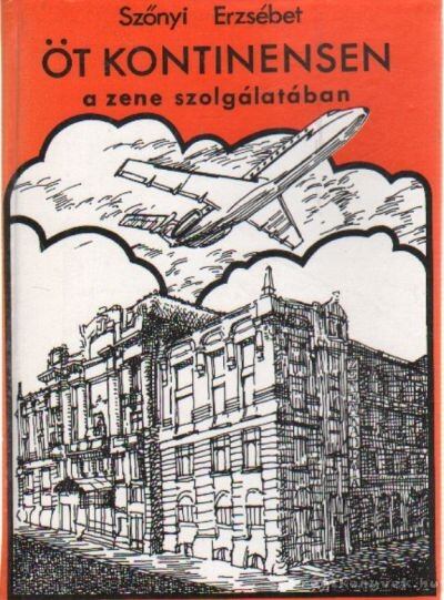 SZŐNYI ERZSÉBET - Öt kontinensen a zene szolgálatában [antikvár]