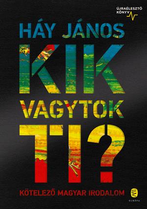 HÁY JÁNOS - Kik vagytok ti?