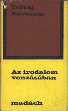 Tolvaj Bertalan - Az irodalom vonzásában [antikvár]
