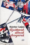Kántor Lajos - Gyökerek, álmok, tengerek [antikvár]