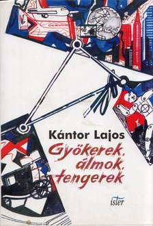 Kántor Lajos - Gyökerek, álmok, tengerek [antikvár]