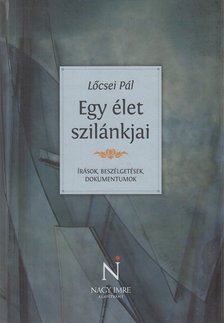 Lőcsei Pál, Szerk: Kende Éva - Egy élet szilánkjai (dedikált) [antikvár]
