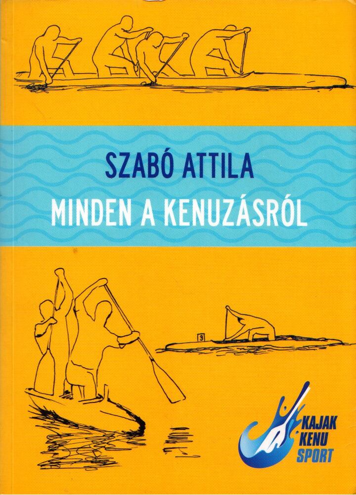 Szabó Attila - Minden a kenuzásról  (dedikált) [antikvár]
