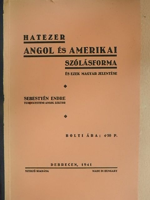 Sebestyén Endre - Hatezer angol és amerikai szólásforma és ezek magyar jelentése [antikvár]