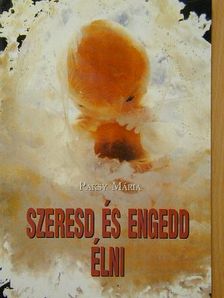 Paksy Mária - Szeresd és engedd élni [antikvár]