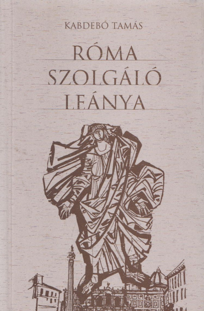 KABDEBÓ TAMÁS - Róma szolgáló leánya (aláírt) [antikvár]
