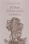 KABDEBÓ TAMÁS - Róma szolgáló leánya (aláírt) [antikvár]