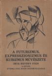 HEVESY IVÁN - A futurizmus, expresszionizmus és kubizmus művészete [antikvár]