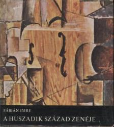 FÁBIÁN IMRE - A huszadik század zenéje [antikvár]