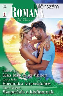 Alison Roberts - Romana különszám 132. - Más lesz ez az ünnep; Bermudai kincsvadász; Szuperhős a kisfiamnak [eKönyv: epub, mobi]
