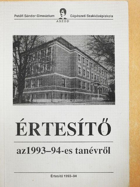 Frajna Miklós - Az Aszódi Petőfi Sándor Gimnázium és Gépészeti Szakközépiskola Értesítője az 1993-94-ös tanévről [antikvár]