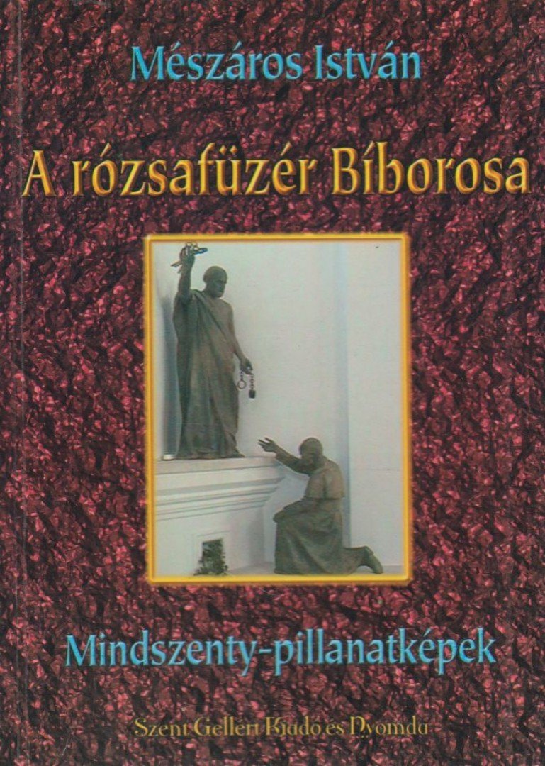 MÉSZÁROS ISTVÁN - A rózsafüzér Bíborosa [antikvár]