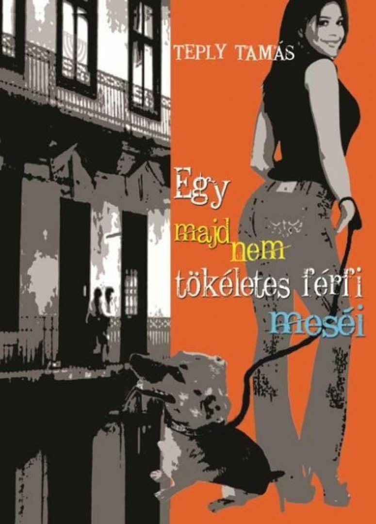 Teply Tamás - Egy majdnem tökéletes férfi meséi [antikvár]