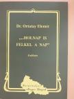 Dr. Ortutay Elemér - "... Holnap is felkel a Nap" [antikvár]