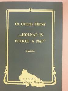 Dr. Ortutay Elemér - "... Holnap is felkel a Nap" [antikvár]